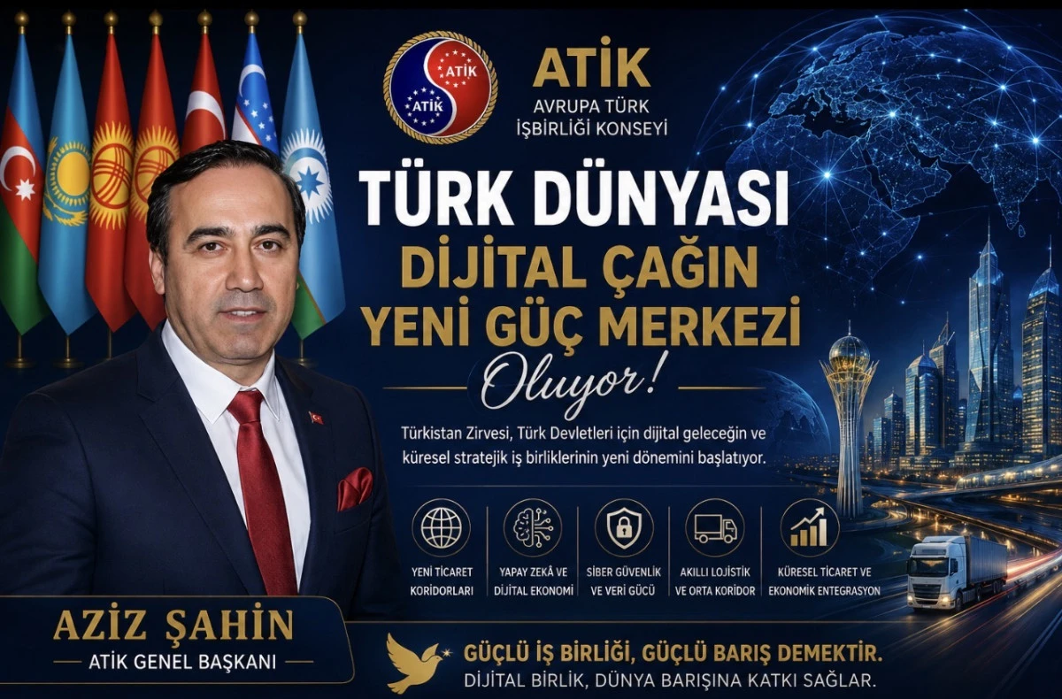 ATİK GENEL BAŞKANI AZİZ ŞAHİN&rsquo;DEN T&Uuml;RK DEVLETLERİ TEŞKİLATI T&Uuml;RKİSTAN ZİRVESİ DEĞERLENDİRMESİ 