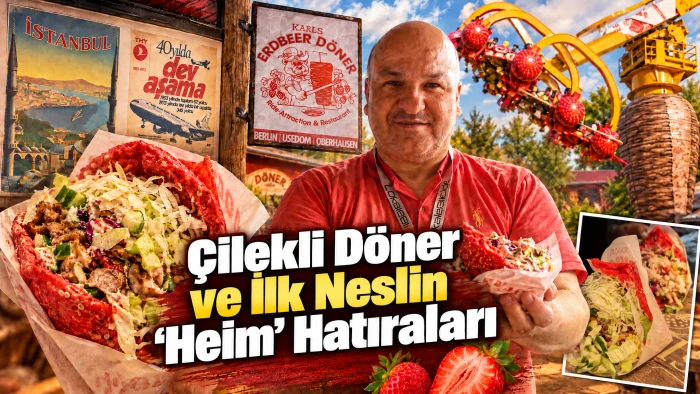 Karls Erlebnis-Dorf Oberhausen'de Sıra Dışı Bir Deneyim: &Ccedil;ilekli D&ouml;ner ve İlk Neslin 'Heim' Hatıraları